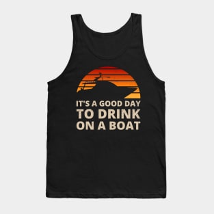 It's a good day to drink on a boat - For boating and pontoon fans Tank Top